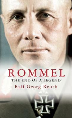 Rommel: The End of a Legend by Ralf Georg Reuth