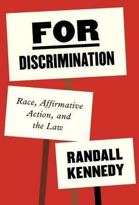For Discrimination: Race, Affirmative Action, and the Law by Randall Kennedy