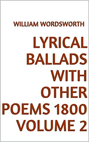 Lyrical Ballads with Other Poems 1800 Volume 2 by William Wordsworth