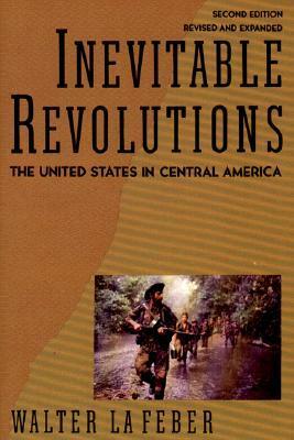 Inevitable Revolutions: The United States in Central America by Walter F. LaFeber