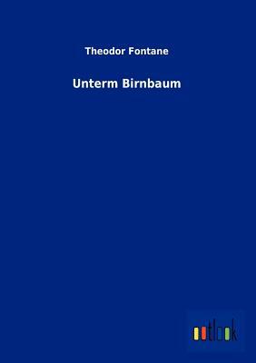 Unterm Birnbaum by Theodor Fontane