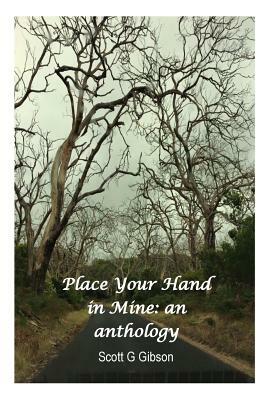 Place Your Hand In Mine: An Anthology by Scott G. Gibson