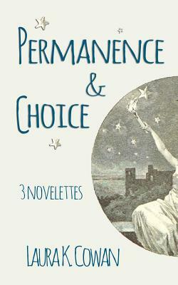 Permanence & Choice by Laura K. Cowan