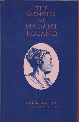 Memoirs of Madame Roland by Marie-Jeanne Roland de la Platière, Evelyn Shirley Shuckburgh