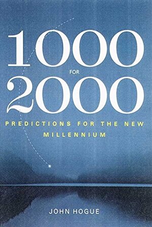 1000 for 2000: Startling Predictions for the New Millennium from Prophets Ancient and Modern by John Hogue