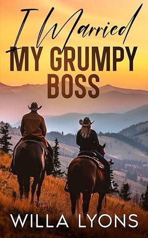 I Married My Grumpy Boss by Willa Lyons, Willa Lyons