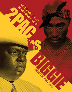 2pac vs. Biggie: Rap's Greatest Battle by Evan McGarvey, Jeff Weiss