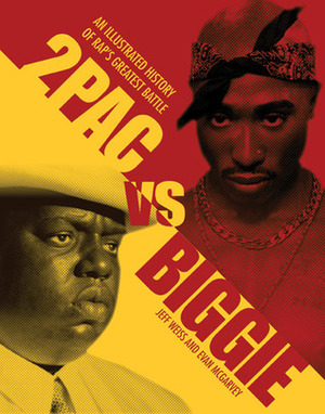 2pac vs. Biggie: Rap's Greatest Battle by Jeff Weiss, Evan McGarvey