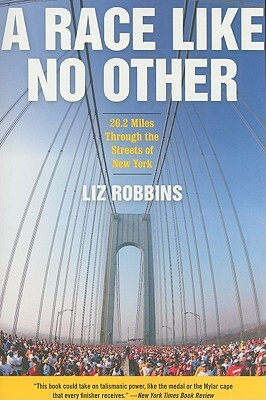 A Race Like No Other: 26.2 Miles Through the Streets of New York by Liz Robbins