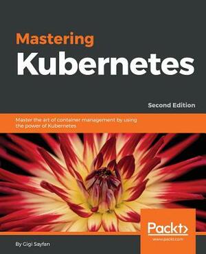 Mastering Kubernetes by Gigi Sayfan