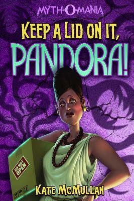 Keep a Lid on It, Pandora! by Kate McMullan