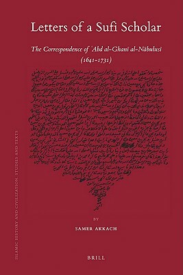 Letters of a Sufi Scholar: The Correspondence of `Abd Al-Ghanī Al-Nābulusī (1641-1731) by Samer Akkach