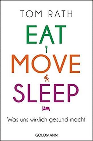 Eat, Move, Sleep: Was uns wirklich gesund macht by Tom Rath
