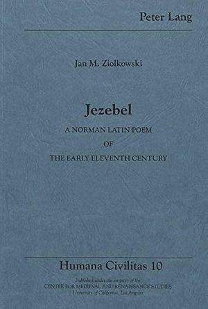 Jezebel: A Norman Latin Poem of the Early Eleventh Century by Jan M. Ziolkowski