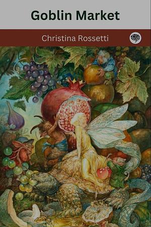 Goblin Market by Christina Rossetti