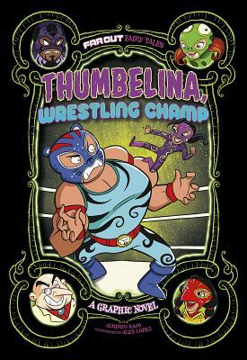 Thumbelina, Wrestling Champ: A Graphic Novel by Alberto Rayo
