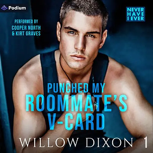 Never Have I Ever: Punched My Roommate's V-Card by Willow Dixon