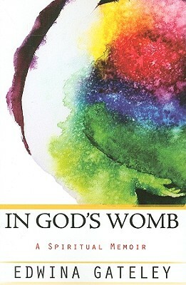 In God's Womb: A Spiritual Memoir by Edwina Gateley