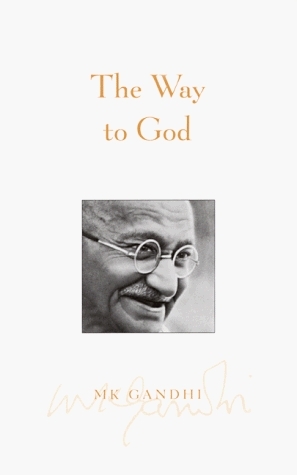 The Way to God by Arun Gandhi, Mahatma Gandhi