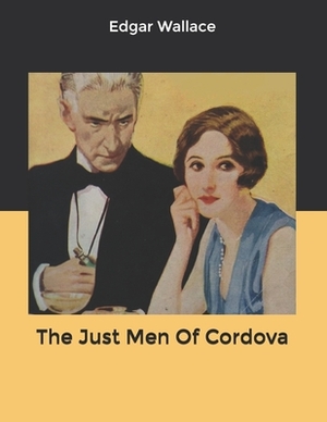 The Just Men Of Cordova by Edgar Wallace