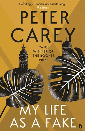 My Life as a Fake by Peter Carey