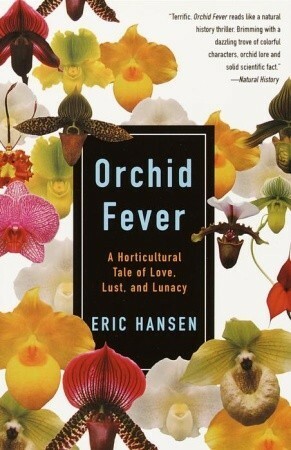 Orchid Fever: A Horticultural Tale Of Love, Lust And Lunacy by Eric Hansen