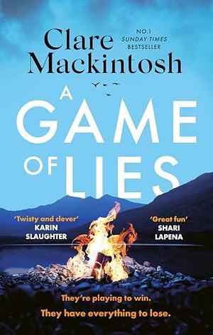 A Game of Lies: a twisty, gripping thriller about the dark side of reality TV by Clare Mackintosh, Clare Mackintosh