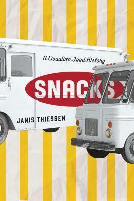 Snacks: A Canadian Food History by Janis Thiessen