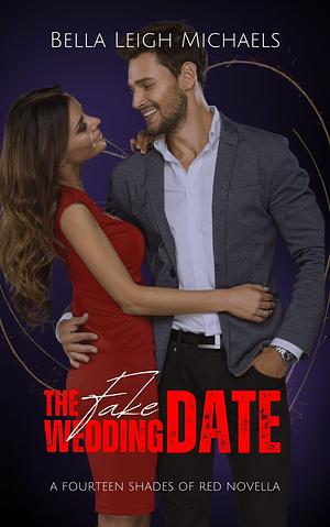 The Fake Wedding Date: A Friends to Lovers Romantic Comedy by Bella Leigh Michaels