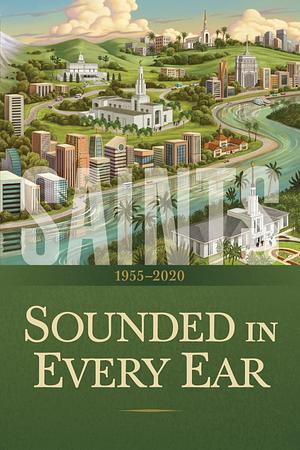 Sounded In Every Ear: 1955-2020 by The Church of Jesus Christ of Latter-day Saints