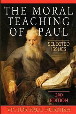 The Moral Teaching of Paul by Victor Paul Furnish