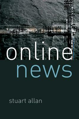 Online News: Journalism and the Internet by Stuart Allan