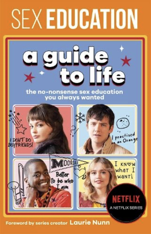 Sex Education: A Guide to Life: The No Nonsense Sex Education You Always Wanted by Jordan Paramor, Laurie Nunn