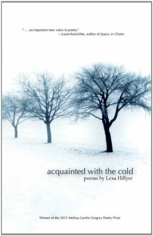 Acquainted with the Cold by Lexa Hillyer