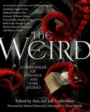 The Weird: A Compendium of Strange and Dark Stories by 