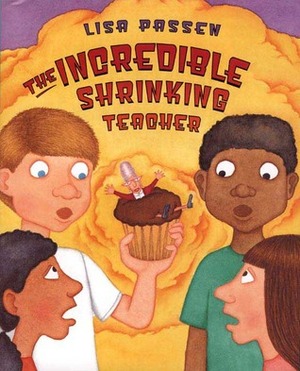 The Incredible Shrinking Teacher by Lisa Passen