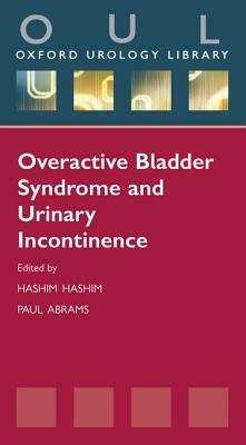 Overactive Bladder Syndrome and Urinary Incontinence by Hashim Hashim, Paul Abrams