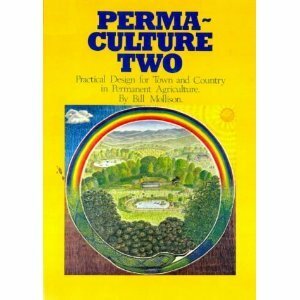 Permaculture Two: Practical Design for Town and Country in Permanent Agriculture by Bill Mollison