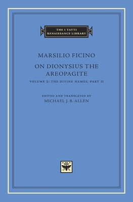 On Dionysius the Areopagite, Volume 2: The Divine Names, Part II by Marsilio Ficino