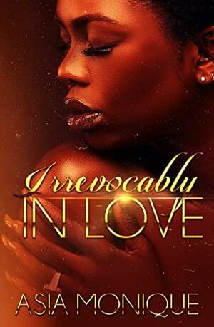 Irrevocably in Love by Asia Monique