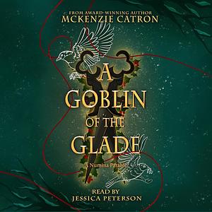 A Goblin of the Glade by McKenzie Catron-Pichan, McKenzie Catron-Pichan