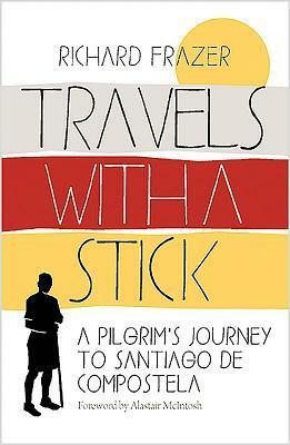 Travels with a Stick: A Journey to the Human Heart by Richard Frazer