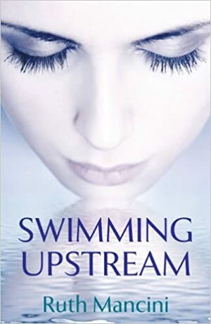 Swimming Upstream by Ruth Mancini