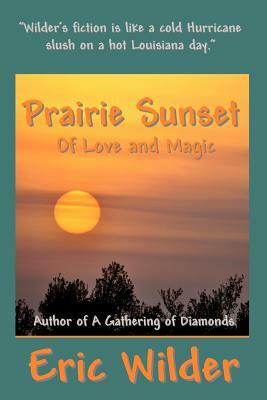 Prairie Sunset - Of Love and Magic by Eric Wilder