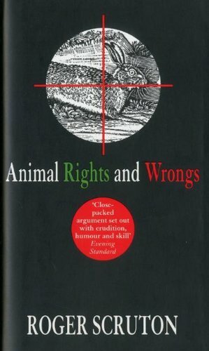 Animal Rights And Wrongs by Roger Scruton