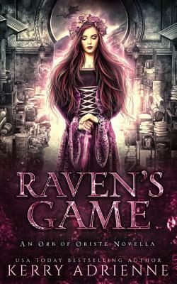 Raven's Game: An Orb of Oriste novella by Kerry Adrienne