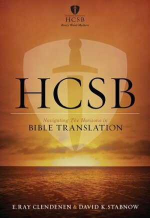 HCSB: Navigating the Horizons in Bible Translations by David K. Stabnow, E. Ray Clendenen