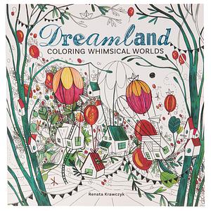 Dreamland: Coloring Whimsical Worlds by Renata Krawczyk