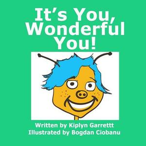 It's You Wonderful You! by Kiplyn Garrett