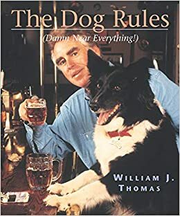 The Dog Rules: (Damn Near Everything) by William J. Thomas